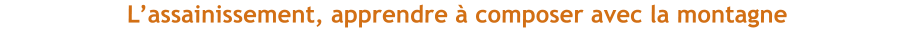 L’assainissement, apprendre à composer avec la montagne