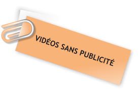 VIDÉOS SANS PUBLICITÉ