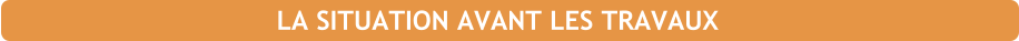 LA SITUATION AVANT LES TRAVAUX