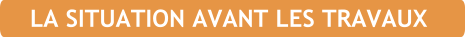 LA SITUATION AVANT LES TRAVAUX